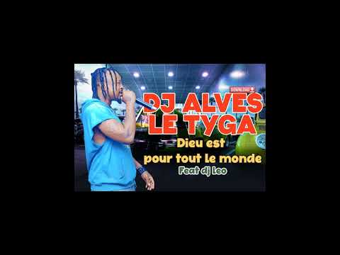 Dj Alves le Tyga feat Dj Leo - Dieu esr pour tout le monde