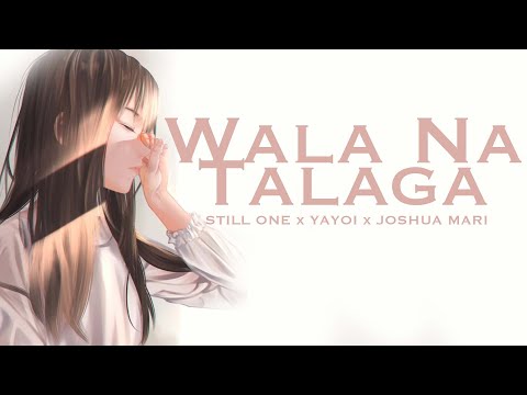 WALA NA TALAGA - Still One , Yayoi , Joshua Mari (Lyrics Video)
