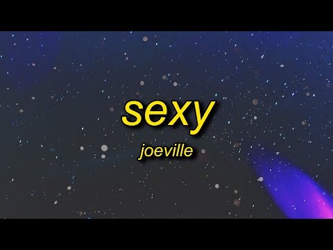 JoeVille - Sexy (Lyrics) | you can do anything you want when you sexy