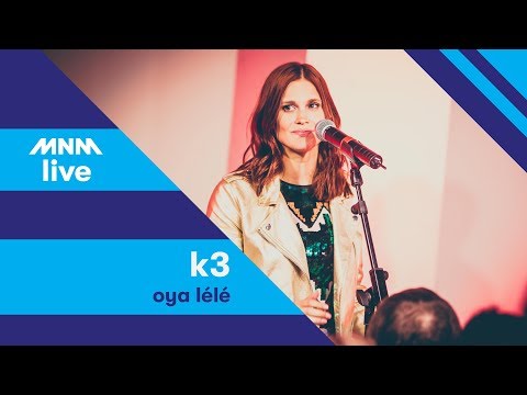MNM LIVE: K3 - Oya Lélé