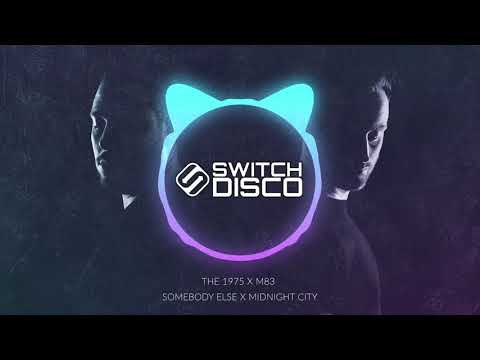THE 1975 X M83 - SOMEBODY ELSE X MIDNIGHT CITY (SWITCH DISCO EDIT)