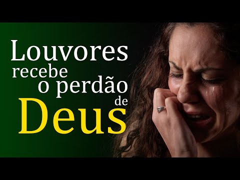 Louvores e Adoração 2021 - Louvores recebe o perdão de Deus - As Melhores Músicas Gospel