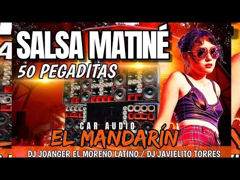 Las 50 Pegaditas De La "Salsa Matinee El Mandarin" CarAudio Dj Joanger Dj Javielito Torres