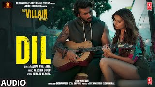 Dil(Audio): Ek Villain Returns|John,Disha,Arjun,Tara,Raghav Kaushik-Guddu|Mohit,Kunaal,Ektaa,Bhushan