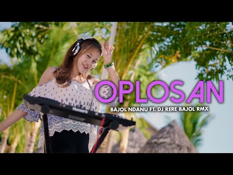 Bajol Ndanu X DJ Rere Bajol RMX - Oplosan (Official Music Video)