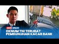 Oknum TNI Terlibat Kasus Pembunuhan Kacab Bank BUMN Apa Perannya