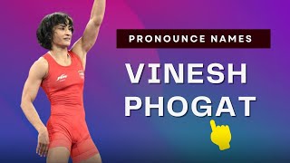 How to pronounce Vinesh Phogat