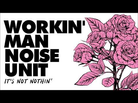WORKIN' MAN NOISE UNIT 'It's Not Nothin' (Album Sampler 2018)