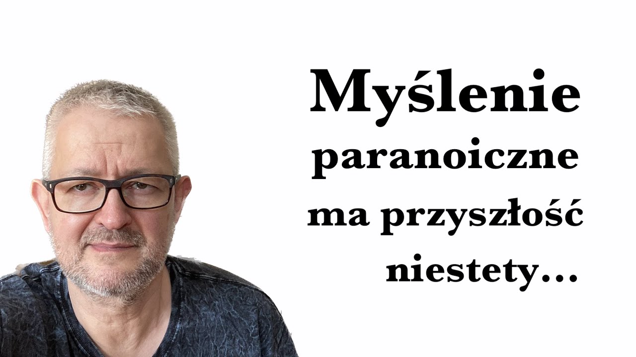 Myślenie paranoiczne ma przyszłość, niestety...