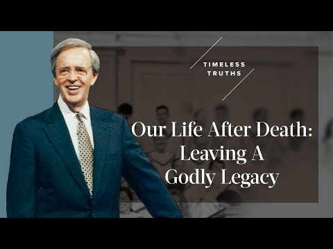 Our Life After Death: Leaving A Godly Legacy | Timeless Truths – Dr. Charles Stanley