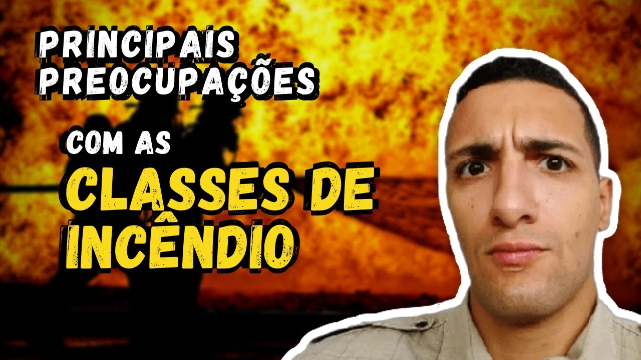 Classes de Incêndio e Quais as PRINCIPAIS Preocupações na Hora do COMBATE