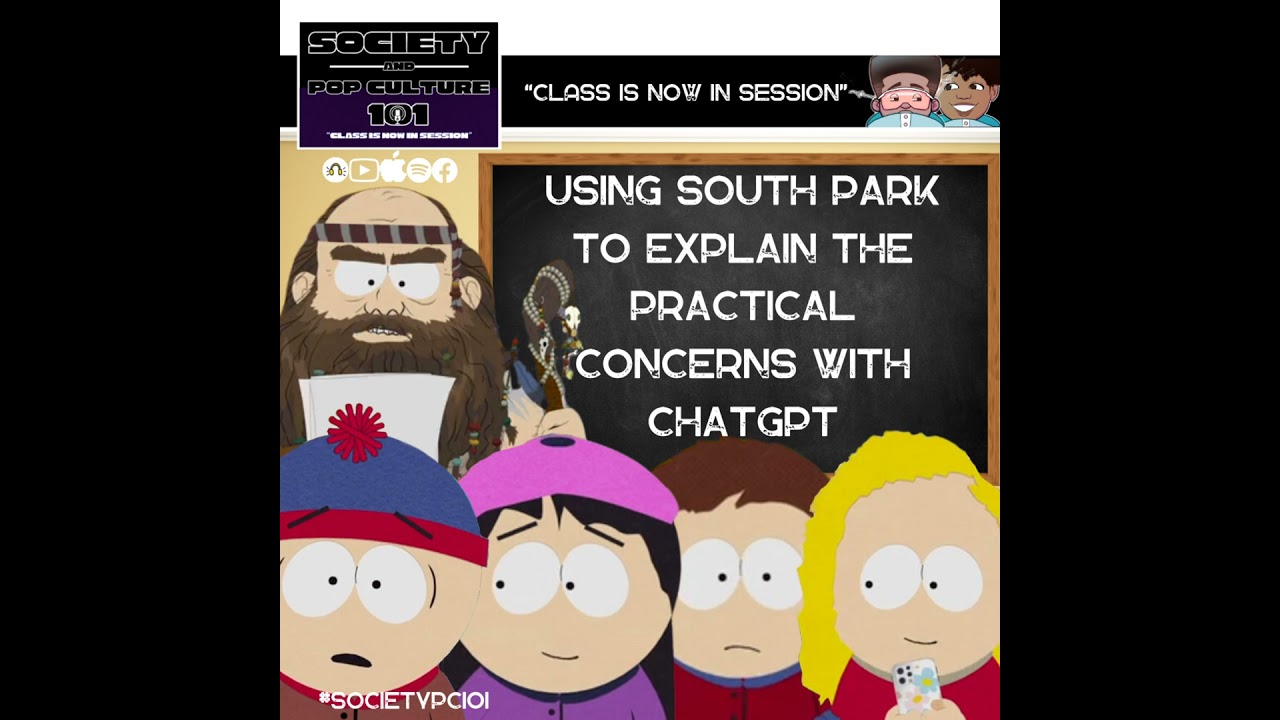 Explaining ChatGPT Using South Park; Why You Should Still Be Concerned About ChatGPT