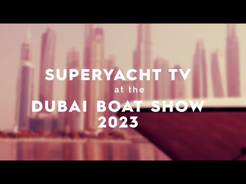 SUPERYACHT TV at the Dubai International Boat Show 2023 | New Horizons Series