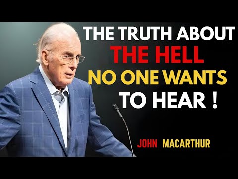 🔥 THE TRUTH ABOUT HELL No One Wants to Hear – John MacArthur | Shocking & Biblical 💀📖