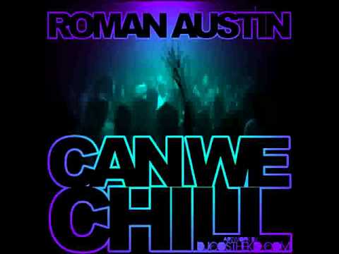Roman Austin - Can We Chill - - DJCosTheKid.com -