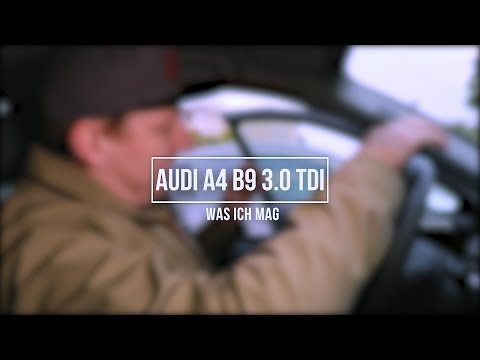 Audi A4 B9 3.0 TDI | Was ich mag!