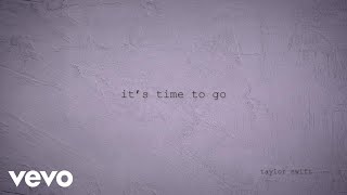 Taylor Swift - it’s time to go (Official Lyric Video)
