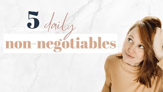 My 5 Daily Non-Negotiables