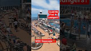 MSC Seascape: Is it hard to find a lounger? 🛑