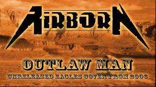 Airborn - Outlaw Man (Unreleased Eagles Cover)