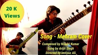 Mehram | Sitar &amp; Zitar Cover | Soulful Song Dr. Arora | Arijit Singh @NiladriKumarMusic| Imtiaz Ali