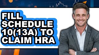 How To Fill Schedule 10(13A) To Claim HRA (Only Way)