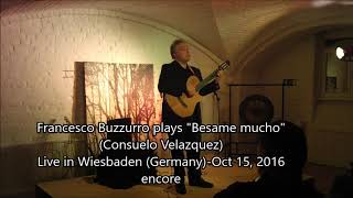 Download lagu Francesco Buzzurro plays 'Besame mucho' ( encore) live in Wiesbaden October 15-2016 mp3
