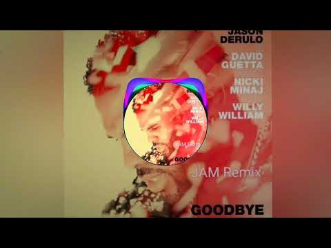 JAM vs Jason Derulo X David Guetta - Goodbye (ft. Nicki Minaj & Willy William) [Remix]