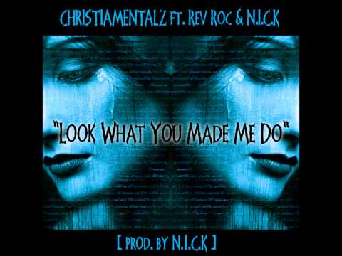 Look What You Made Me Do by Christianmentalz ft. Rev Roc & N.I.C.K [BayAreaCompass]