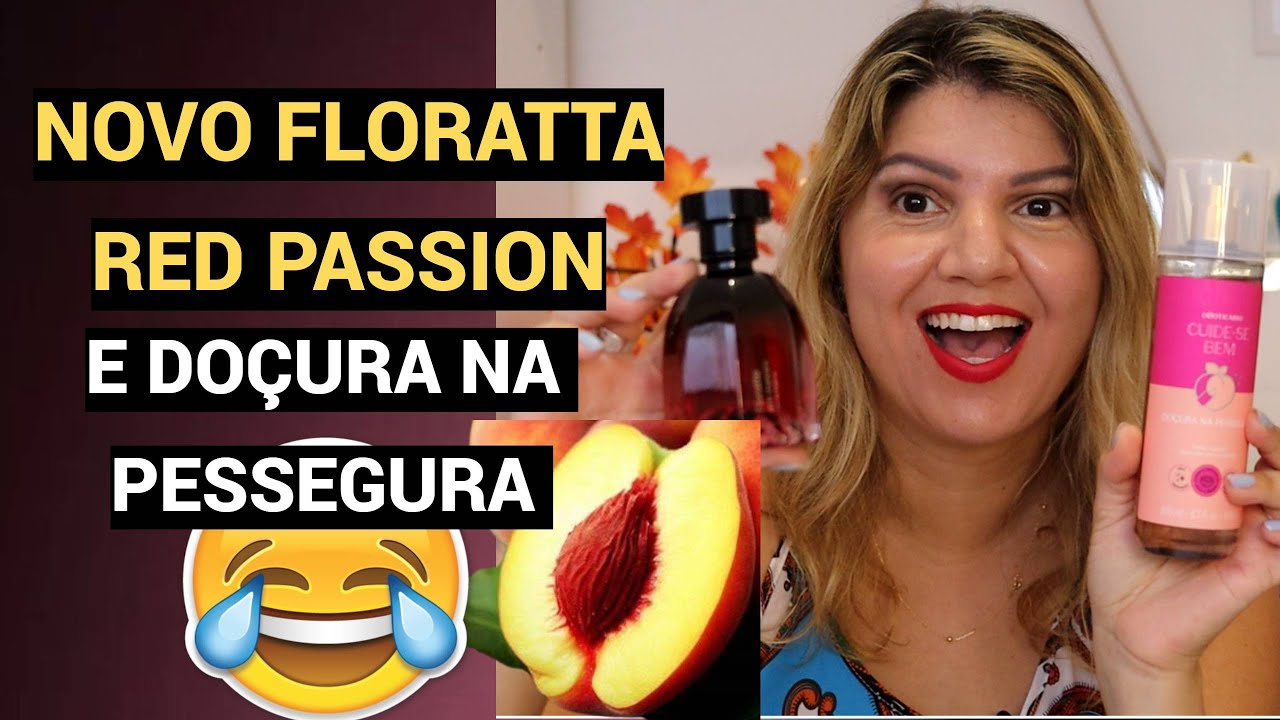 LANÇAMENTOS O BOTICÁRIO FLORATTA RED PASSION E DOÇURA NA PESSEGURA