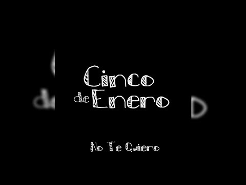 Cinco De Enero - No Te Quiero (Letra/Lyrics)