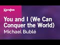 You and I (We Can Conquer the World) - Michael Bublé | Karaoke Version | KaraFun
