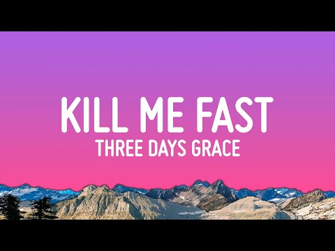Three Days Grace - Kill Me Fast (Lyrics)