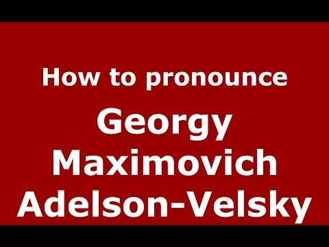 How to pronounce Georgy Maximovich Adelson-Velsky (Russian/Russia) - PronounceNames.com