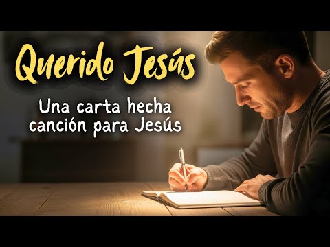Querido Jesús | Una Carta Hecha Canción | Adoración Cristiana