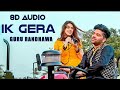 Ik Gera 8D Punjabi Song Guru Randhawa Tara Mira Vee T Series Plz Use Headphones