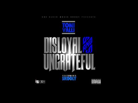 Toni  Valli - Disloyal and Ungrateful (Feat. Skooly) Official Audio