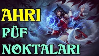 LoL| AHRİ- Tüm Püf noktaları ve Oynarken Dikkat Etmeniz Gerekenler!