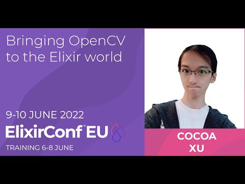 Bringing OpenCV to the Elixir World | Cocoa Xu | ElixirConf EU 2022