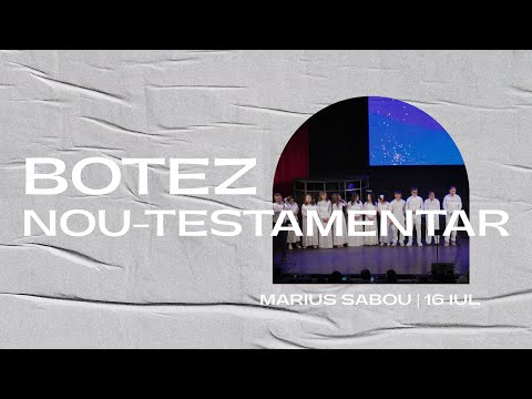 BOTEZ NOU-TESTAMENTAR | Marius Sabou | 16 IUL | A.M.