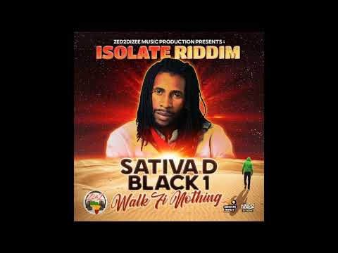 Sativa D Black1 - Walk Fi Nothing (Official Audio) [Isolate Riddim/Zed2diZee Music Prod] Release2021