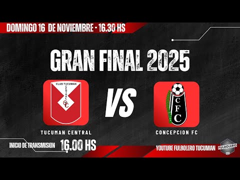 LIGA TUCUMANA (FINAL 2025): TUCUMAN CENTRAL VS CONCEPCION FC EN VIVO