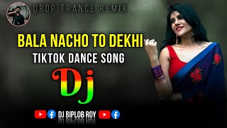 Bala Nacho To Dekhi - Dj Remix  Bangla New   TikTo