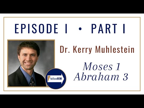 Moses 1 & Abraham 3 -- Part 1 : Dr. Kerry Muhlestein