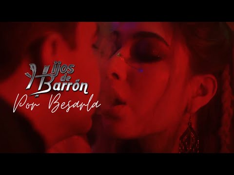 Hijos de Barron - Por Besarla - Video Oficial