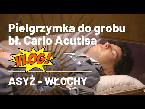 PIELGRZYMKA DO GROBU BŁ. CARLO ACUTISA - Asyż, 28.01.2023