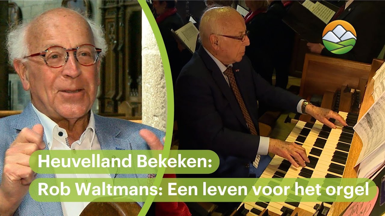Heuvelland Bekeken: Rob Waltmans: Een leven voor het orgel