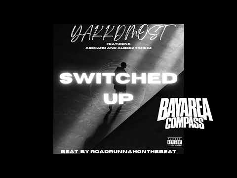 Yakk-D-Most ft. Asecard x Albeez4Sheez - Switched Up [BayAreaCompass]