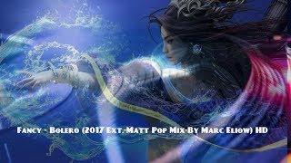 Fancy - Bolero (2017 Ext.-Matt Pop Mix-By Marc Eliow) HD