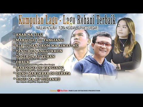 KUMPULAN LAGU ROHANI TERBAIK - PARULIAN HUTAURUK - FLORA SUSANTI HASUGIAN - SURYANTO SIREGAR